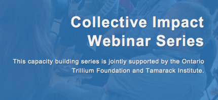 Ontario Trillium Foundation and Tamarack Institute Collective Impact webinar series